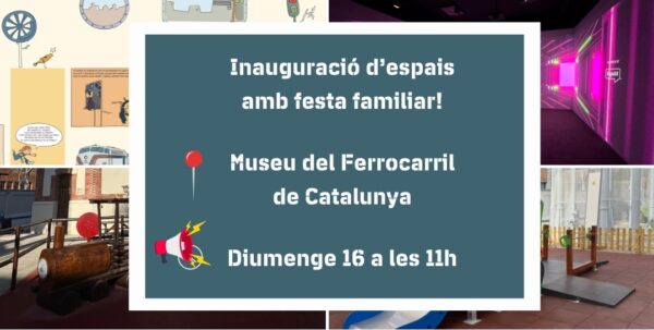 Inauguració d’espais amb festa familiar al Museu del Ferrocarril de Catalunya